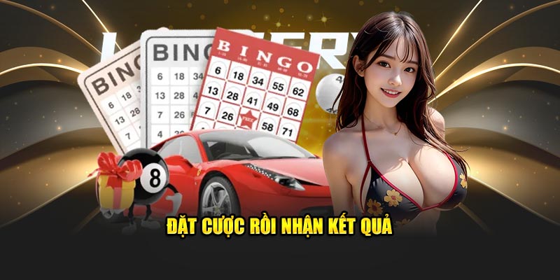 Đặt cược rồi nhận kết quả