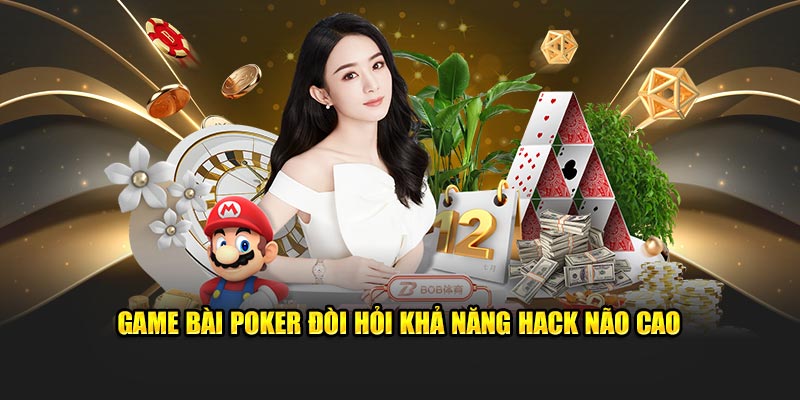 Game bài poker đòi hỏi khả năng hack não cao 