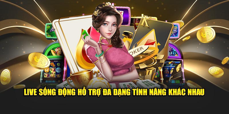 Live sống động hỗ trợ đa dạng tính năng khác nhau 